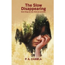 (영문도서) The Slow Disappearing: Some things you lose. Some you surrender. Paperback, P. A. Chawla, English, 9780988822153