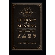 (영문도서)Literacy And Meaning: Why Reading Without Understanding Fails Paperback, Independently Published, English, 9798244014815