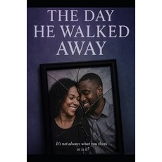 (영문도서)The Day He Walked Away: It's Not Always What You Think or Is It? Paperback, Independently Published, English, 9798268465549