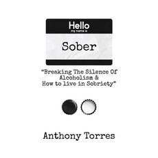 (영문도서) Hello my name is Sober "Breaking The Silence of Alcoholism & How to live in Sobriety" Hardcover, Anthony Torres LLC, English, 9798869173607