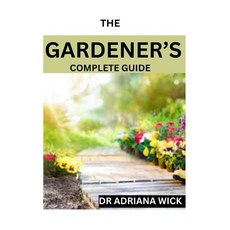 (영문도서) The Gardener's Complete Guide: Starting a cut flower farm an ultimate guide to growing desi... Paperback, Independently Published, English, 9798868023590