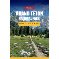 (영문도서)Grand Teton National Park Hiking Guide 2026-2027: Trail Routes Scenic Drives a... Paperback, Independently Published, English, 9798184025322