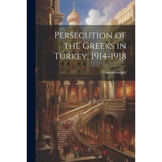 (영문도서) Persecution of the Greeks in Turkey 1914-1918 Paperback, Legare Street Press, English, 9781021801234