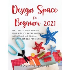 (영문도서) Design Space for Beginners 2021: The Complete Guide to Design Space with Step by Step Illustr... Paperback, Roland Jones, English, 9781483428307