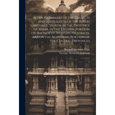 (영문도서) Seven Grammars of the Dialects and Subdialects of the Bihárí Language Spoken in the Province... Paperback, Legare Street Press, English, 9781021493453