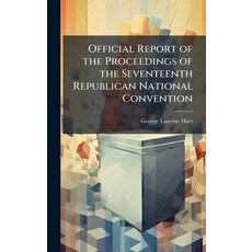 (영문도서)Official Report of the Proceedings of the Seventeenth Republican National Conven... Hardcover, Hutson Street Press, English, 9781023851183