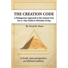(영문도서)The Creation Code: A Pythagorean Approach to the Ancient Text For a 7-Day Guide... Paperback, Independently Published, English, 9798265771711