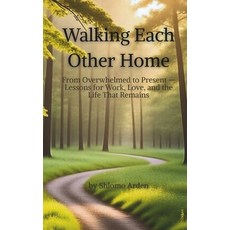(영문도서)Walking Each Other Home: From Overwhelmed to Present - Lessons for Work Love a... Paperback, Serene Creek Press, English, 9781969836800