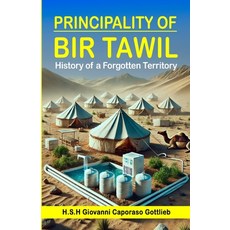 (영문도서) Principality of Bir Tawil: History of a Forgotten Territory Paperback, Lulu.com, English, 9781300831402