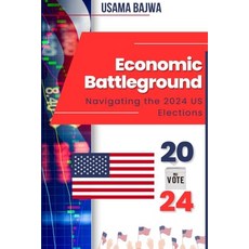 (영문도서) Economic Battleground: Navigating the 2024 US Elections Paperback, Rk Books Publication, English, 9789695292822