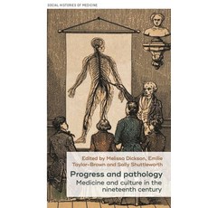 Progress and pathology: Medicine and culture in the nineteenth century Hardcover, Manchester University Press