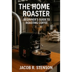 (英文圖書)The Home Roaster: Beginners Guide to Roasting Coffee 平裝版, Independently Published, 英文