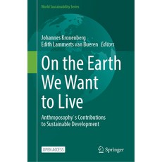 (영문도서)On the Earth We Want to Live: Anthroposophy's Contributions to Sustainable Devel... Hardcover, Springer, English, 9783031987571
