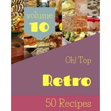 (영문도서) Oh! Top 50 Retro Recipes Volume 10: An Inspiring Retro Cookbook for You Paperback, Independently Published, English, 9798505295953