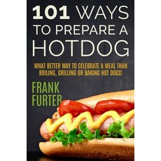 (영문도서) 101 Ways to Prepare a Hot Dog Paperback, Middle Coast Publishing, English, 9780934523165