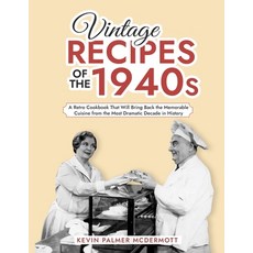 (영문도서) Vintage Recipes of the 1940s: A Retro Cookbook That Will Bring Back the Memorable Cuisine fro... Paperback, Independently Published, English, 9798882804656