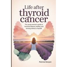 (英文圖書)Life After Thyroid Cancer: The Young Woman's Guide to Hormone Balance Healing ... 平裝版, Independently Published, 英文