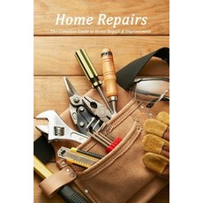Home Repairs: The Complete Guide to Home Repair & Improvement: Home Organization Paperback, Independently Published, English, 9798588318082