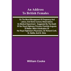(영문도서)An address to British females on the moral management of pregnancy and labour a... Paperback, Alpha Edition, English, 9789374598986 Alpha Edition, English, 9789374598986