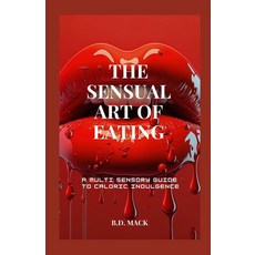 (영문도서) The Sensual Art of Eating: A Multi-Sensory Guide to Caloric Indulgence Paperback, Independently Published, English, 9798300021146