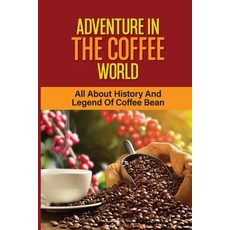 (영문도서) Adventure In The Coffee World: All About History And Legend Of Coffee Bean: Widen Your Knowle... Paperback, Independently Published, English, 9798547351518