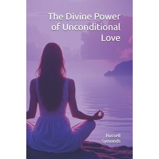 (영문도서)The Divine Power of Unconditional Love: Mysticism Twin Souls and the Quantum F... Paperback, Independently Published, English, 9798272725325