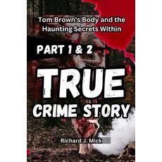 (영문도서)True Crime Story: Tom Brown's Body and the Haunting Secrets Within part 1 and 2 Paperback, Independently Published, English, 9798266809635