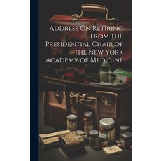 (영문도서) Address On Retiring From the Presidential Chair of the New York Academy of Medicine: Delivere... Hardcover, Legare Street Press, English, 9781019602409