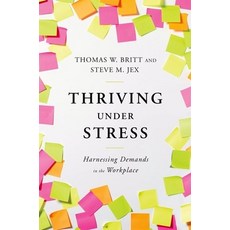 (영문도서) Thriving Under Stress: Harnessing Demands in the Workplace Hardcover, Oxford University Press, USA, English, 9780199934331
