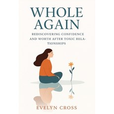 (영문도서)Whole Again: Rediscovering Confidence and Worth After Toxic Relationships Paperback, Independently Published, English, 9798269626017