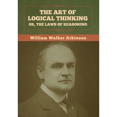 The Art of Logical Thinking; Or The Laws of Reasoning Hardcover, Bibliotech Press, English, 9781636373072