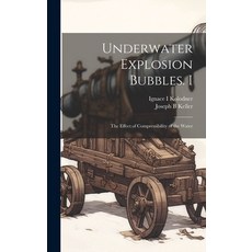 (영문도서) Underwater Explosion Bubbles. I: The Effect of Compressibility of the Water Hardcover, Legare Street Press, English, 9781019447239
