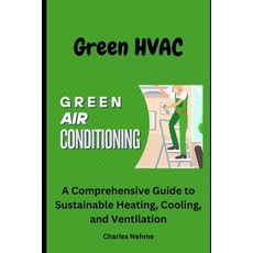 (영문도서) HVAC Green: A Comprehensive Guide to Sustainable Heating Cooling and Ventilation Paperback, Independently Published, English, 9798870256733