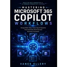 (영문도서)Mastering Microsoft 365 Copilot Workflows: Design Multi-Step Cross-App AI Syste... Paperback, Independently Published, English, 9798197571953 Independently Published, English, 9798197571953