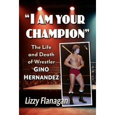 (外文書)I Am Your Champion: The Life and Death of Wrestler Gino Hernandez Paperback, McFarland & Company, English