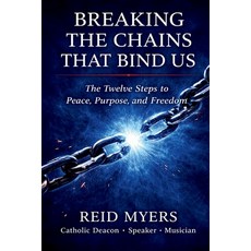(영문도서)Breaking The Chains That Bind Us: The Twelve Steps to Peace Purpose and Freedom Paperback, Breaking Chains Press, English, 9798995633006 Breaking Chains Press, English, 9798995633006