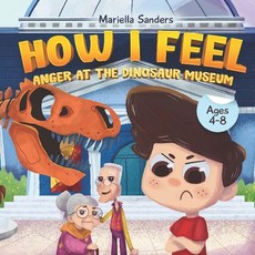 (영문도서) How I Feel: Anger at the Dinosaur Museum Ages 4-8: An Emotion Book for Kids on How to Recogni... Paperback, Independently Published, English, 9798730051010