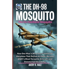 (英文圖書)The DH-98 Mosquito: The De Havilland Mosquito: How One Man's Bold Idea Created t... 平裝版, Independently Published, 英文