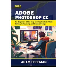 (영문도서)Adobe Photoshop for Beginners 2026: Step-by-Step Guide to Photo Editing Retouch... Paperback, Independently Published, English, 9798259423343