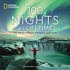(영문도서) 100 Nights of a Lifetime: The World's Ultimate Adventures After Dark Hardcover, National Geographic Society, English, 9781426223372