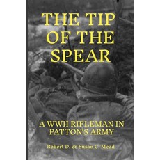 (영문도서) Tip of the Spear: A Rifleman in General Pattens Army Paperback, Lulu.com, English, 9781304264763