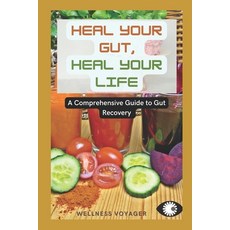 (영문도서) Heal your Gut Heal your Life: A Comprehensive Guide to Gut Recovery Paperback, Independently Published, English, 9798873719952