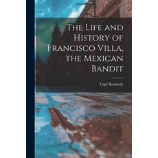 (영문도서) The Life and History of Francisco Villa the Mexican Bandit Paperback, Legare Street Press, English, 9781018277219