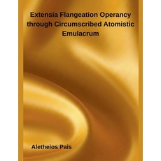 (영문도서)Extensia Flangeation Operancy through Circumscribed Atomistic Emulacrum Paperback, Inde Publi, English, 9798224864492