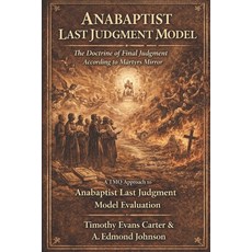 (영문도서)Anabaptist Last Judgment Model: The Doctrine of Final Judgment According to Mart... Paperback, Independently Published, English, 9798243283847