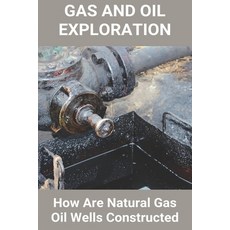 Gas And Oil Exploration: How Are Natural Gas Oil Wells Constructed: Oil And Gas Exploration Projects Paperback, Independently Published, English, 9798717763301
