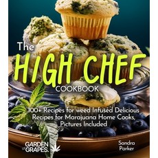 (영문도서)The High Chef Cookbook: 100+ Recipes for weed Infused Delicious Recipes for Mara... Paperback, Garden of Grapes, English, 9798869346568