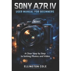 (英文圖書)Sony A7r IV User Manual for Beginners: A Clear Step by Step Guide to Settings Ph... 平裝版, Independently Published, 英文