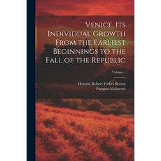 (영문도서) Venice its Individual Growth From the Earliest Beginnings to the Fall of the Republic; Volume 1 Paperback, Legare Street Press, English, 9781022762992