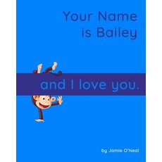 (영문도서) Your Name is Bailey and I Love You: A Baby Book for Bailey Paperback, Independently Published, English, 9798848517330